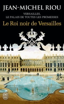 Jean-Michel Riou – Le Roi Noir de Versailles T02