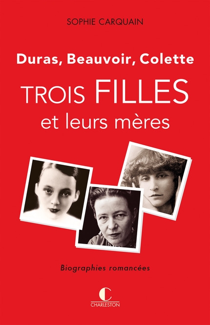 Couverture Trois filles et leurs mères : Duras, Colette, Beauvoir