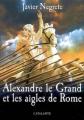 Couverture Alexandre le Grand et les aigles de Rome Editions L'Atalante (La Dentelle du cygne) 2009