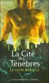 Couverture La Cité des ténèbres / The Mortal Instruments, tome 1 : La Coupe mortelle / La Cité des ténèbres Editions Pocket (Jeunesse) 2008