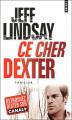 Couverture Dexter, tome 1 : Ce cher Dexter Editions Points (Thriller) 2006