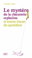 Couverture Le mystère de la chaussette orpheline et autres tracas du quotidien Editions First 2013