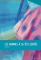 Couverture Les hommes à la tête coupée Editions Mon Petit Editeur 2013