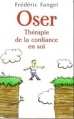 Couverture Oser : Thérapie de la confiance en soi Editions France Loisirs 2006