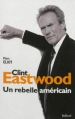 Couverture Clint Eastwood : Un rebelle américain Editions Balland 2013