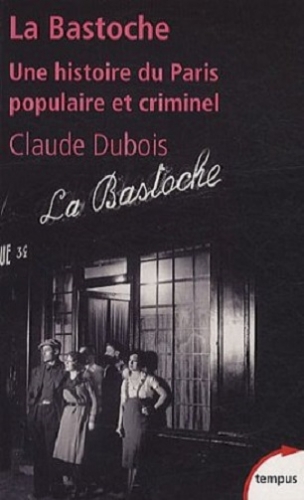Couverture La Bastoche : une histoire du Paris populaire et criminel