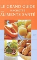 Couverture Le grand guide Hachette des aliments santé Editions Le Grand Livre du Mois 2002