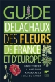 Couverture Guide Delachaux des fleurs de France et d'Europe Editions Delachaux et Niestlé 2009