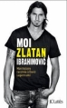 Couverture Moi Zlatan Ibrahimovic : Mon histoire racontée à David Lagercrantz Editions JC Lattès 2013