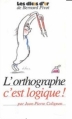 Couverture L'orthographe, c'est logique ! Editions Le Grand Livre du Mois (Les dicos d'or de Bernard Pivot) 2003