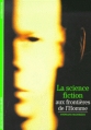 Couverture La science fiction aux frontières de l'Homme Editions Gallimard  (Découvertes - Littérature) 2000