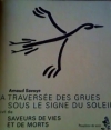 Couverture La traversée des grues sous le signe du soleil suivi de Saveurs de vies et de morts Editions Paupières de terre 2005