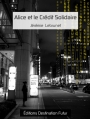 Couverture Alice et le Crédit Solidaire Editions Destination Futur 2013