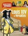 Couverture Louis XIV à Versailles Editions Nathan (Questions / réponses) 2013