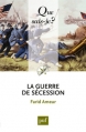 Couverture Que sais-je ? : La guerre de Sécession Editions Presses universitaires de France (PUF) (Que sais-je ?) 2013
