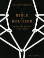 Couverture La bible du boudoir : Guide du plaisir sans tabou Editions Robert Laffont 2013