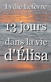 Couverture 13 jours dans la vie d'Elisa Editions Autoédité 2013