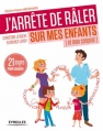 Couverture J'arrête de râler sur mes enfants (et mon conjoint) Editions Eyrolles (Pratique) 2013
