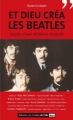 Couverture Et Dieu créa les Beatles : Secrets d'une alchimie musicale Editions Les Carnets de l'Info 2009