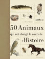Couverture 50 animaux qui ont changé le cours de l'Histoire Editions Le Courrier du Livre 2013