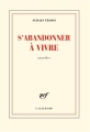 Couverture S'abandonner à vivre Editions Gallimard  (Blanche) 2014