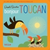 Couverture Bonjour Toucan Editions Hélium (Tout-petits) 2011