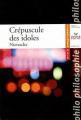 Couverture Crépuscule des idoles Editions Hatier (Classiques & cie - Philosophie / Philo) 2007