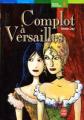 Couverture Complot à Versailles / Complots à Versailles, tome 1 : À la cour du Roi Editions Le Livre de Poche (Jeunesse - Roman historique) 2001