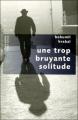 Couverture Une trop bruyante solitude Editions Robert Laffont (Pavillons poche) 2007
