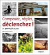 Couverture Composez, réglez, déclenchez ! : La photo pas à pas Editions Eyrolles 2011