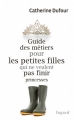 Couverture Guide des métiers pour les petites filles qui ne veulent pas finir princesses Editions Fayard (Documents) 2014
