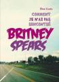 Couverture Comment je n'ai pas rencontré Britney Spears Editions Rue Fromentin 2010