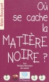 Couverture Où se cache la matière noire ? Editions Le Pommier (Les petites pommes du savoir) 2010