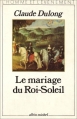 Couverture Le mariage du Roi-Soleil Editions Albin Michel 1986