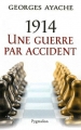Couverture 1914 : Une guerre par accident Editions Pygmalion 2012