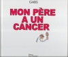 Couverture Mon père a un cancer Editions de La Martinière 2009