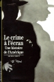 Couverture Le crime à l'écran : Une histoire de l'Amérique Editions Gallimard  (Découvertes) 1992
