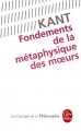 Couverture Fondements de la métaphysique des moeurs Editions Le Livre de Poche (Les Classiques de la Philosophie) 1993