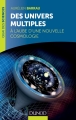 Couverture Des univers multiples : A l'aube d'une nouvelle cosmologie Editions Dunod (Quai des Sciences) 2014
