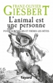 Couverture L'animal est une personne : Pour nos soeurs et frères les bêtes Editions Fayard (Documents) 2014