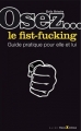 Couverture Osez ... Le fist Fucking : Guide pratique pour elle et lui Editions La Musardine (Osez...) 2014