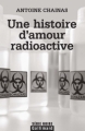 Couverture Une histoire d'amour radioactive Editions Gallimard  (Série noire) 2010