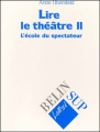 Couverture Lire le théâtre, tome 2 : L'école du spectateur Editions Belin 1996