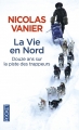 Couverture La vie en Nord : Douze ans sur la piste des trappeurs Editions Pocket 2014