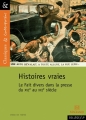 Couverture Histoires vraies : Le Fait divers dans la presse du XVIe au XXIe siècle Editions Magnard (Classiques & Contemporains) 2007