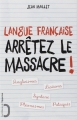Couverture Langue française, arrêtez le massacre ! Editions de l'Opportun 2014