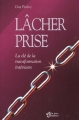Couverture Lâcher prise : La clé de la transformation intérieure Editions France Loisirs 2006