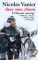 Couverture Avec mes chiens : L'odyssée sauvage : 6000 km à travers Sibérie, Chine et Mongolie Editions XO 2014