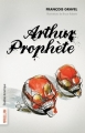 Couverture Arthur prophète Editions Québec Amérique (Magellan) 2014