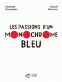 Couverture Les passions d'un monochrome bleu Editions Thierry Magnier 2014